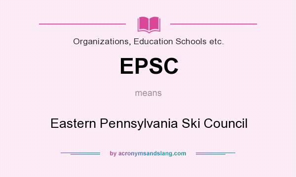 What does EPSC mean? It stands for Eastern Pennsylvania Ski Council
