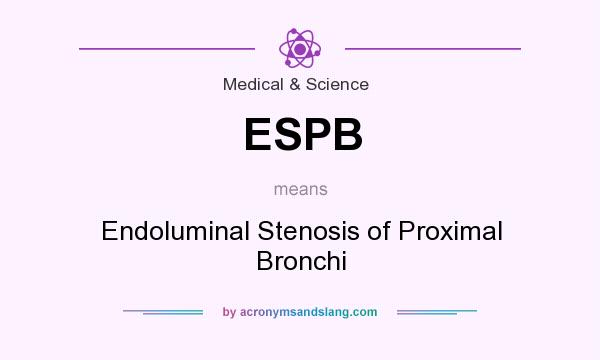 What does ESPB mean? It stands for Endoluminal Stenosis of Proximal Bronchi