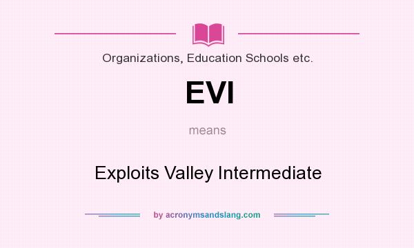 What does EVI mean? It stands for Exploits Valley Intermediate