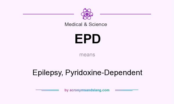 What does EPD mean? It stands for Epilepsy, Pyridoxine-Dependent