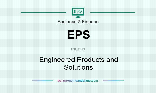 What does EPS mean? It stands for Engineered Products and Solutions