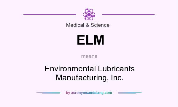 What does ELM mean? It stands for Environmental Lubricants Manufacturing, Inc.