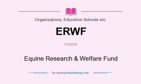 What does ERWF mean? It stands for Equine Research & Welfare Fund
