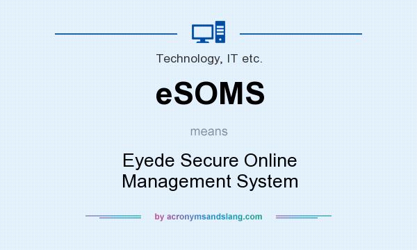 What does eSOMS mean? It stands for Eyede Secure Online Management System