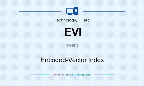What does EVI mean? It stands for Encoded-Vector Index