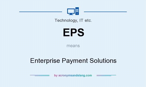 What does EPS mean? It stands for Enterprise Payment Solutions