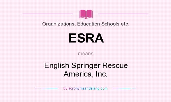 What does ESRA mean? It stands for English Springer Rescue America, Inc.