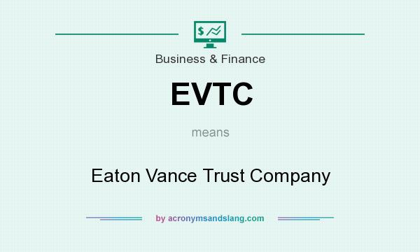What does EVTC mean? It stands for Eaton Vance Trust Company
