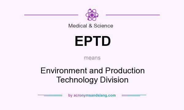 What does EPTD mean? It stands for Environment and Production Technology Division
