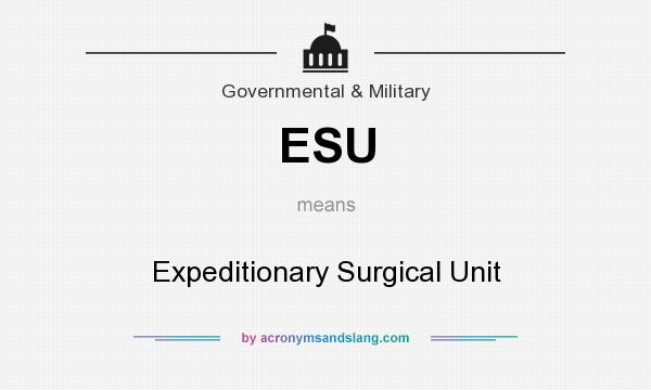 What does ESU mean? It stands for Expeditionary Surgical Unit