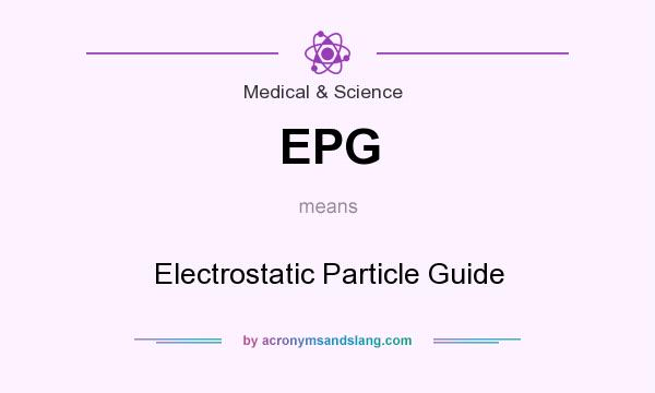 What does EPG mean? It stands for Electrostatic Particle Guide