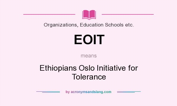 What does EOIT mean? It stands for Ethiopians Oslo Initiative for Tolerance