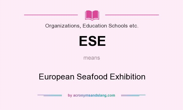 What does ESE mean? It stands for European Seafood Exhibition