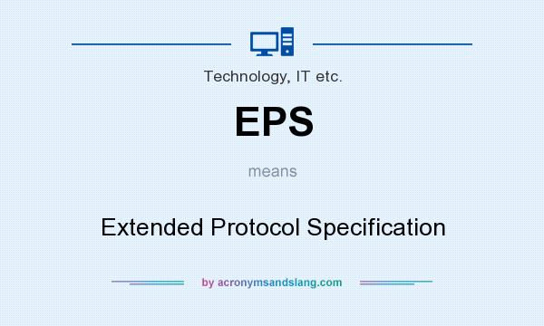 What does EPS mean? It stands for Extended Protocol Specification