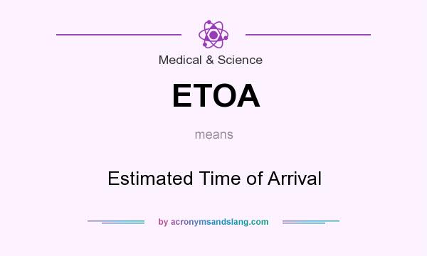 What does ETOA mean? It stands for Estimated Time of Arrival