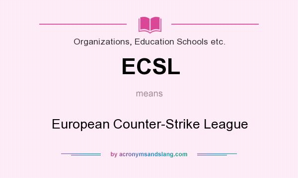 What does ECSL mean? It stands for European Counter-Strike League