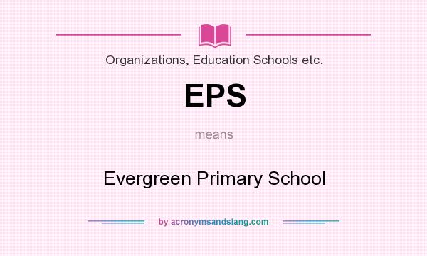 What does EPS mean? It stands for Evergreen Primary School
