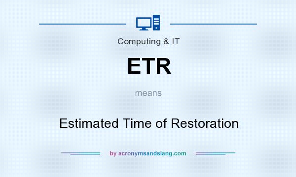 What does ETR mean? It stands for Estimated Time of Restoration