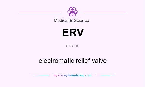 What does ERV mean? It stands for electromatic relief valve