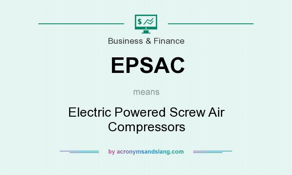 What does EPSAC mean? It stands for Electric Powered Screw Air Compressors