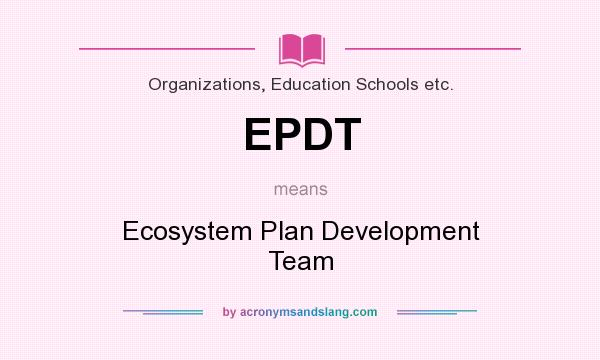 What does EPDT mean? It stands for Ecosystem Plan Development Team