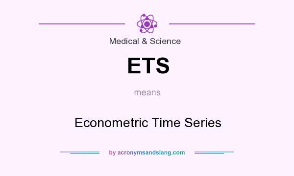 What does ETS mean? It stands for Econometric Time Series