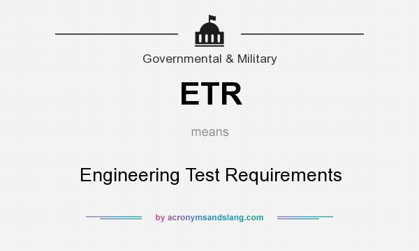 What does ETR mean? It stands for Engineering Test Requirements
