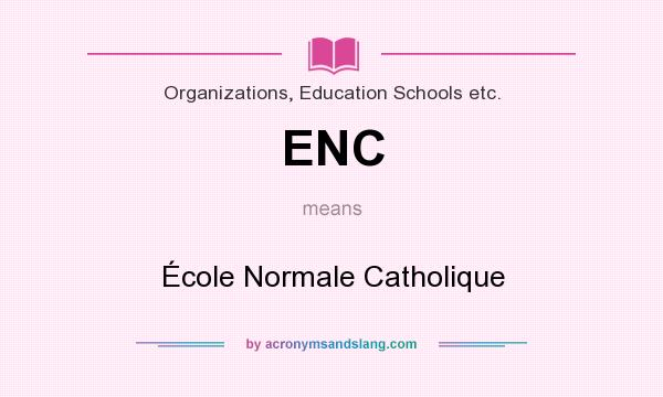What does ENC mean? It stands for École Normale Catholique
