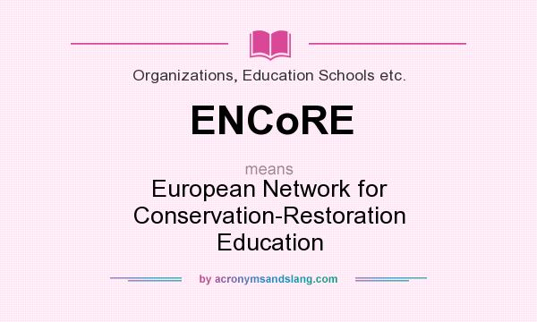 What does ENCoRE mean? It stands for European Network for Conservation-Restoration Education
