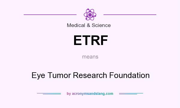 What does ETRF mean? It stands for Eye Tumor Research Foundation