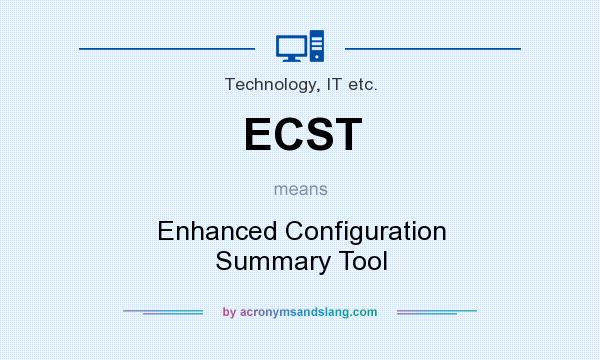 What does ECST mean? It stands for Enhanced Configuration Summary Tool