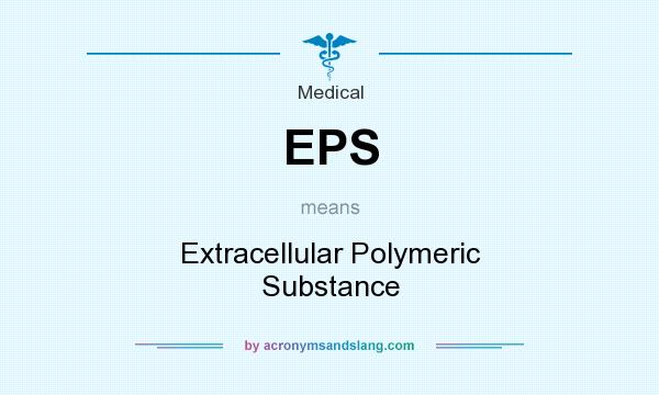 What does EPS mean? It stands for Extracellular Polymeric Substance