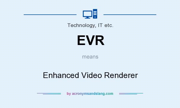 What does EVR mean? It stands for Enhanced Video Renderer