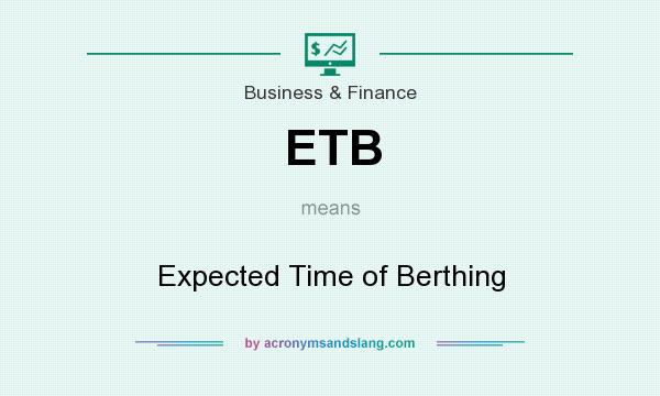 What does ETB mean? It stands for Expected Time of Berthing