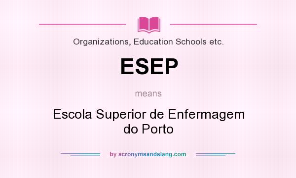 What does ESEP mean? It stands for Escola Superior de Enfermagem do Porto