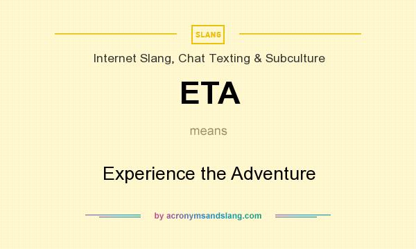 What does ETA mean? It stands for Experience the Adventure