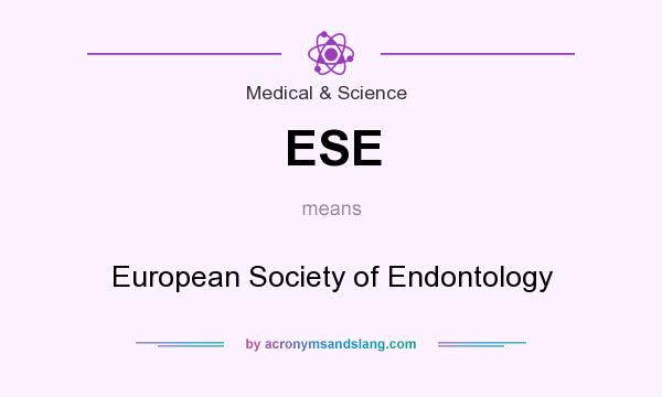 What does ESE mean? It stands for European Society of Endontology