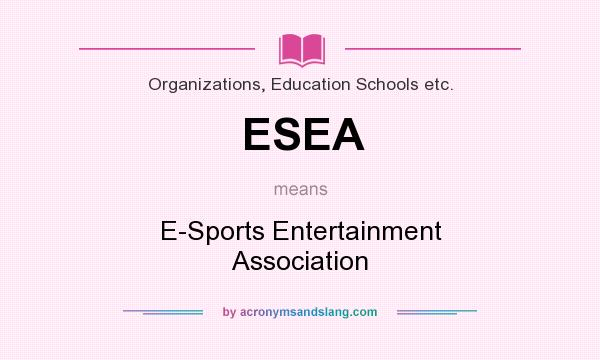 What does ESEA mean? It stands for E-Sports Entertainment Association