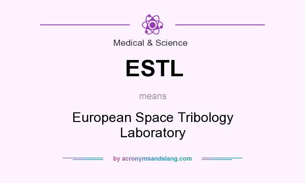 What does ESTL mean? It stands for European Space Tribology Laboratory
