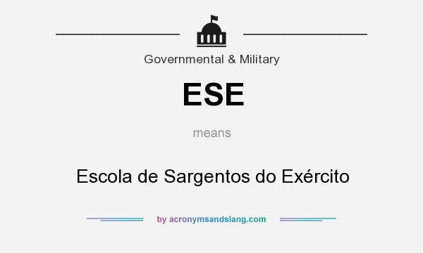 What does ESE mean? It stands for Escola de Sargentos do Exército