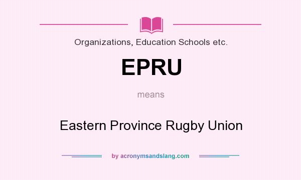 What does EPRU mean? It stands for Eastern Province Rugby Union