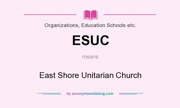 What does ESUC mean? It stands for East Shore Unitarian Church