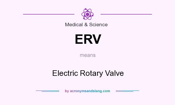 What does ERV mean? It stands for Electric Rotary Valve