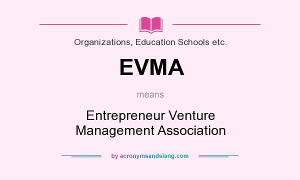 What does EVMA mean? It stands for Entrepreneur Venture Management Association
