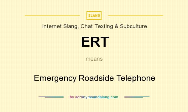 What does ERT mean? It stands for Emergency Roadside Telephone