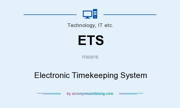 What does ETS mean? It stands for Electronic Timekeeping System