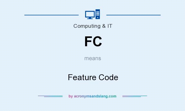 What does FC mean? It stands for Feature Code