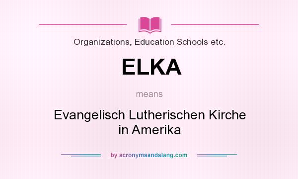 What does ELKA mean? It stands for Evangelisch Lutherischen Kirche in Amerika