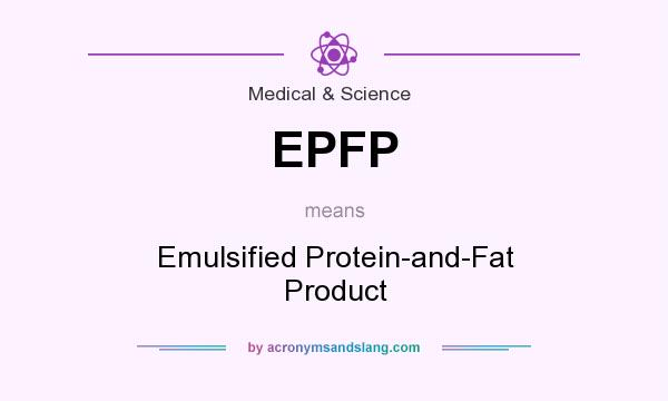 What does EPFP mean? It stands for Emulsified Protein-and-Fat Product