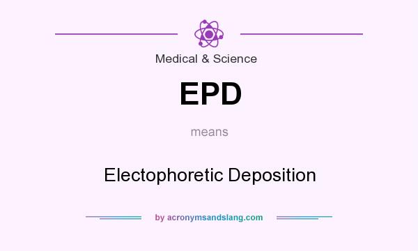 What does EPD mean? It stands for Electophoretic Deposition